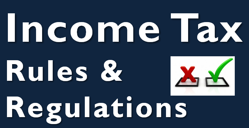 Income Tax - Rules and Regulations