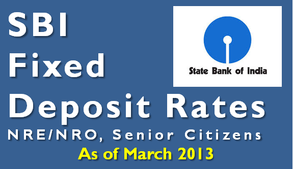 SBI NRE - NRO - Senior Citizen Fixed Deposit Rates – March 2013