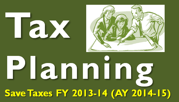 Tax Planning for FY 2013-14 (AY 2014-15)