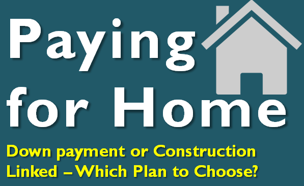 Down payment or Construction Linked – Which Plan to Choose