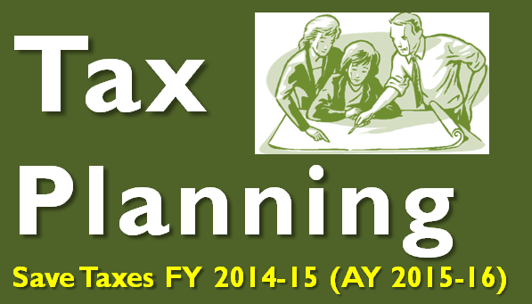 Tax Planning for FY 2014-15 (AY 2015-16)