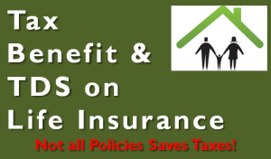 Tax Benefit and TDS on Life Insurance 