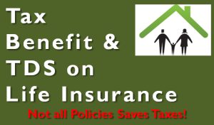 Does Your Life Insurance Offers Tax Benefit? 1 Tax Benefit and TDS on Life Insurance