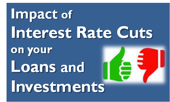 Impact of Interest Rate Cuts on your Loans and Investments