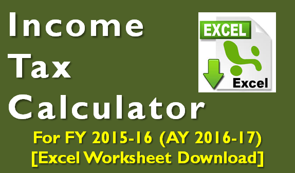 Income Tax Calculator for FY 2015-16 (AY 2016-17) - Excel Based