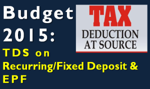 Budget 2015 - TDS on FD, RD and EPF