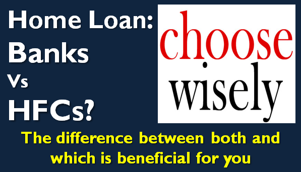 Home Loans - Bank Vs HFC?