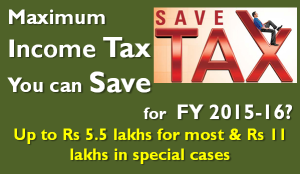 What is the Maximum Income Tax You can Save for FY 2015-16? 1 Maximum Income Tax You can Save for FY 2015-16