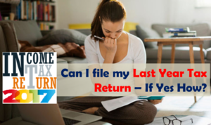 Can I file my Last Year Tax Return? 1 File my Last Year Tax Return