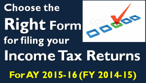 Which ITR form to file Tax Returns for AY 2015-16? 1 The Right Form for filing your Income Tax Returns
