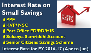 Small Saving Schemes Interest Rate for FY 2016-17 (April to June)