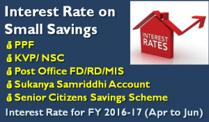 PPF Interest cut to 8.1%; SSA & SCSS to 8.6% 1 Small Saving Schemes Interest Rate for FY 2016-17 (April to June)