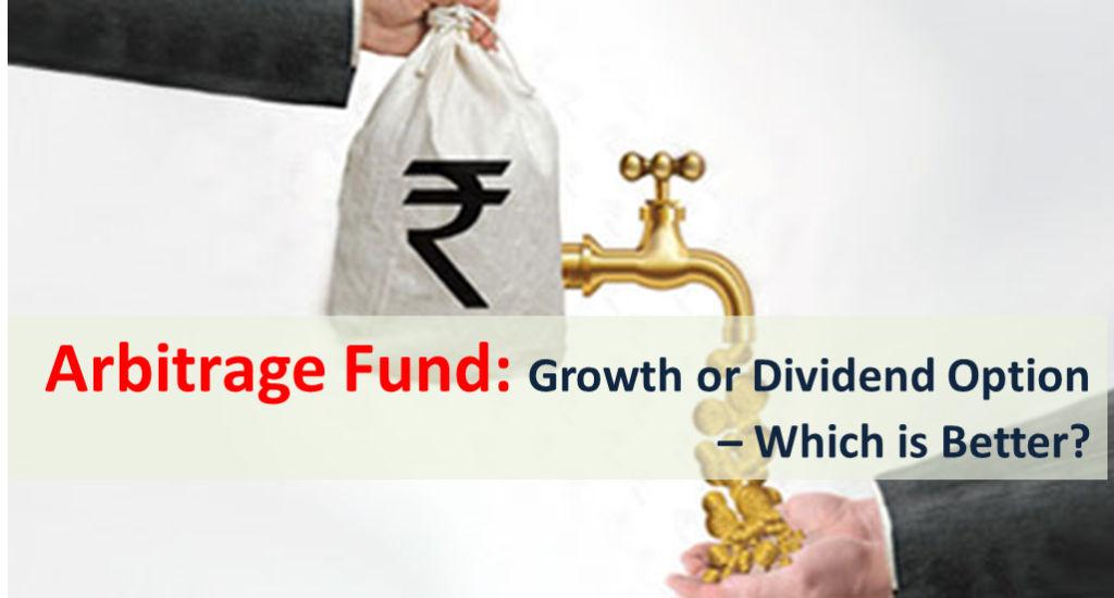 How to Choose between Growth or Dividend Reinvestment while Investing in Arbitrage Fund:?