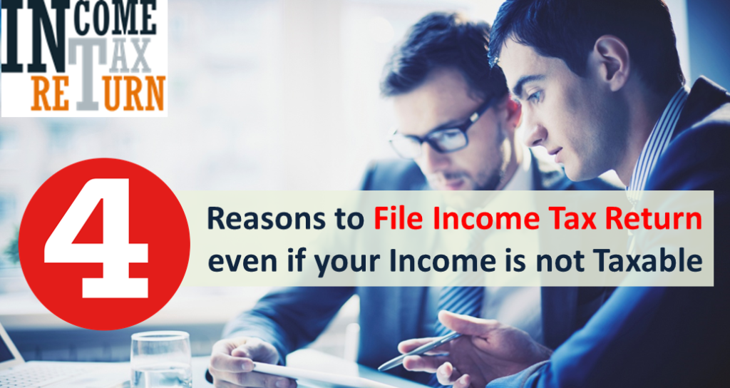 Reasons to File ITR even if your Income is not Taxable