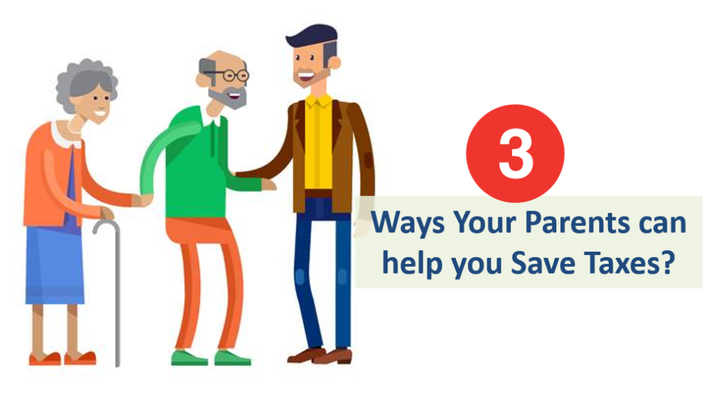 3 Ways Your Parents can help you Save Taxes? 1 Ways Your Parents can help you Save Taxes
