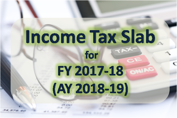 Income Tax Slabs for FY 2017-18