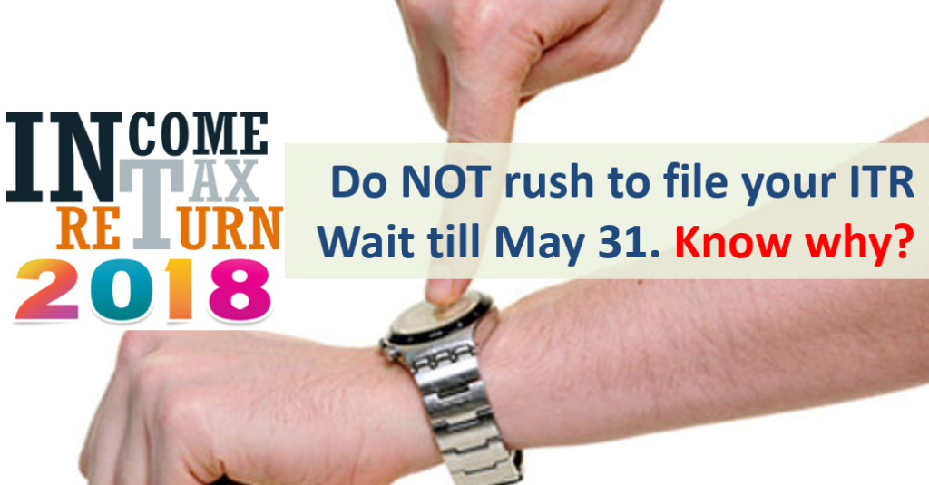 ITR 2018 - Wait till May 31 to file Income Tax Returns
