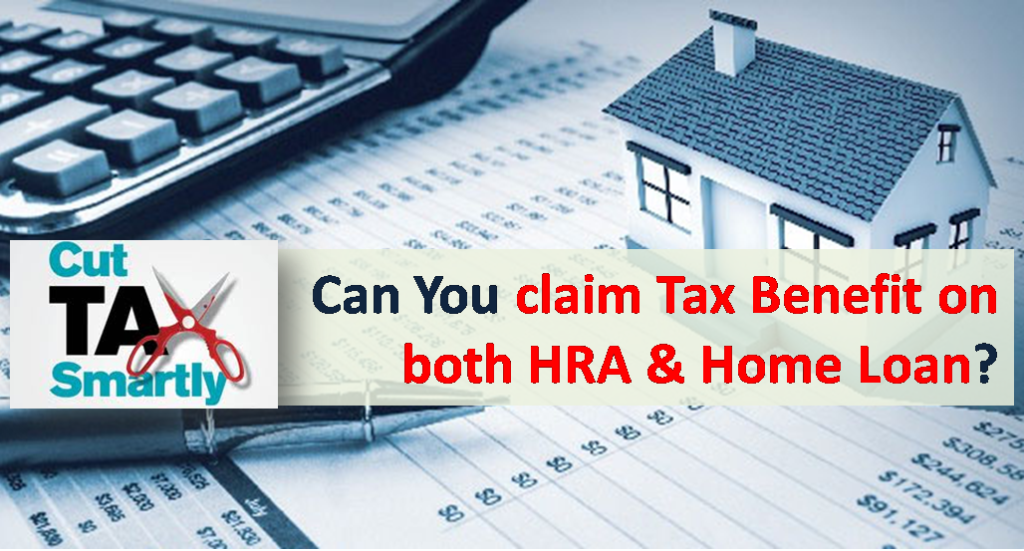 Can we claim HRA and home loan together for Tax Benefit?