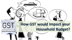 How GST would Impact your Household Budget?