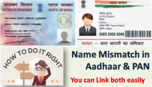 Name Mismatch in Aadhaar and PAN – Now you can Link both easily