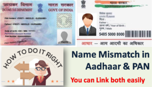 Name Mismatch in Aadhaar & PAN – Now you can Link both easily 1 Name Mismatch in Aadhaar and PAN – Now you can Link both easily