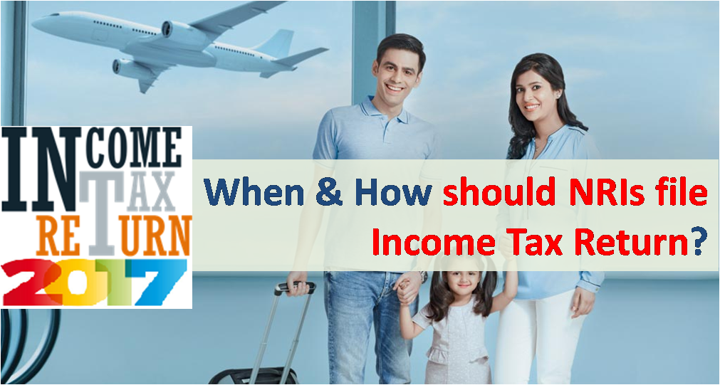 When should NRIs file Income Tax Return?