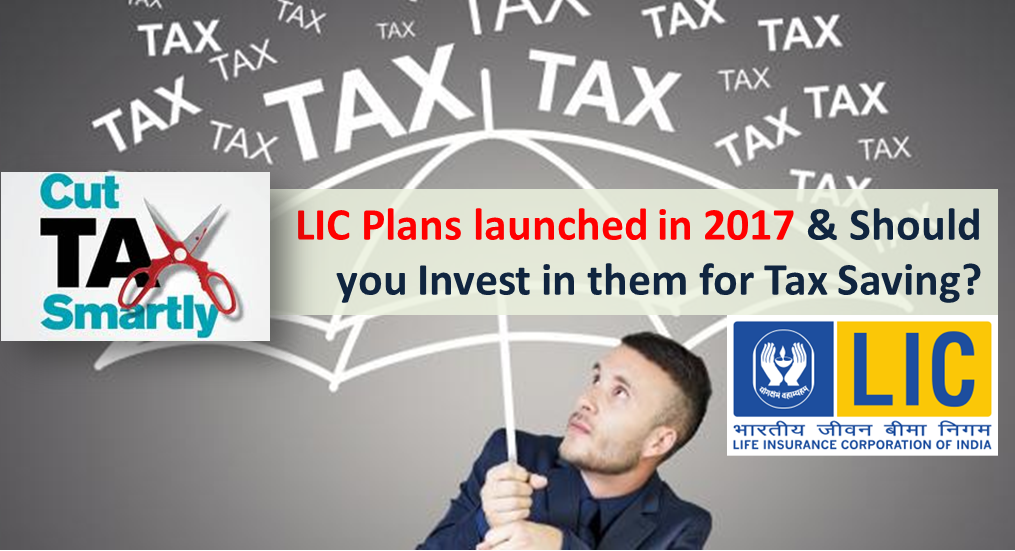 Should you Invest in New LIC Plans for Tax Saving?