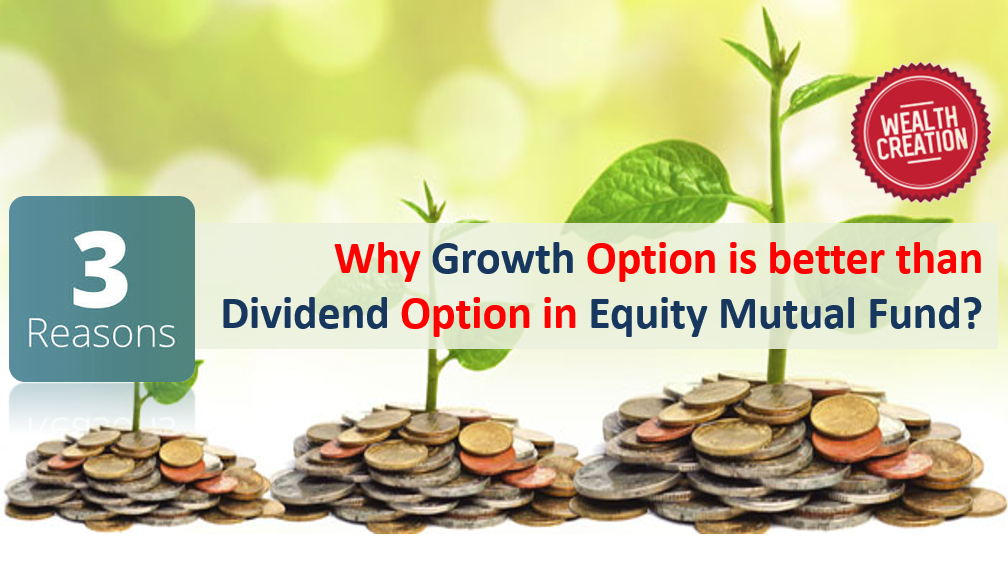 3 Reasons Why Growth Option is better than Dividend Option in Equity Mutual Fund? 1 Equity Mutual Fund: Growth or Dividend?