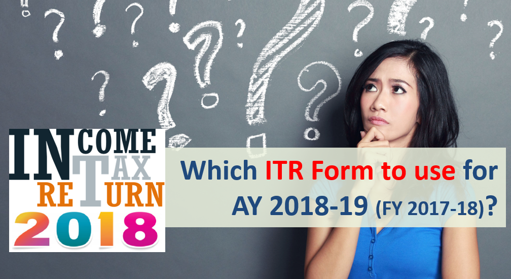 ITR 2018 - Which ITR Form to use for AY 2018-19?