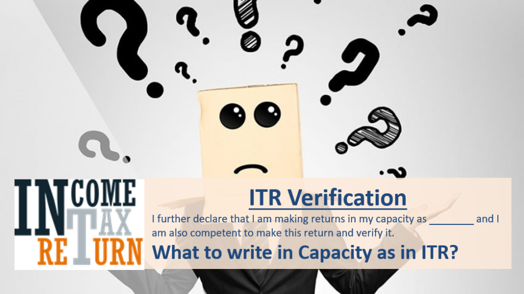 Verification in ITR - I further declare that I am making returns in my capacity as .... 2 ITR Verification - Capacity as