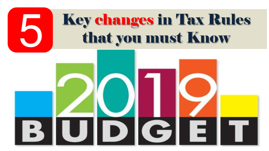 5 Key changes in Income Tax Rules from April 1, 2019 that you must Know 1 Key changes in Tax Rules in Budget 2019Key changes in Tax Rules in Budget 2019
