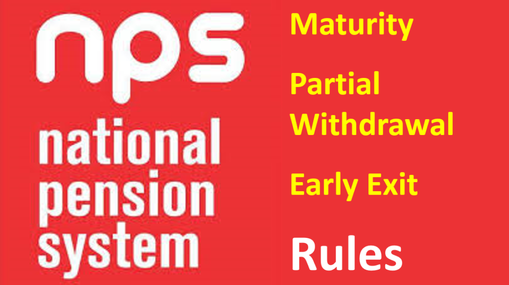 NPS - maturity, Partial Withdrawal, Early Exit Rules
