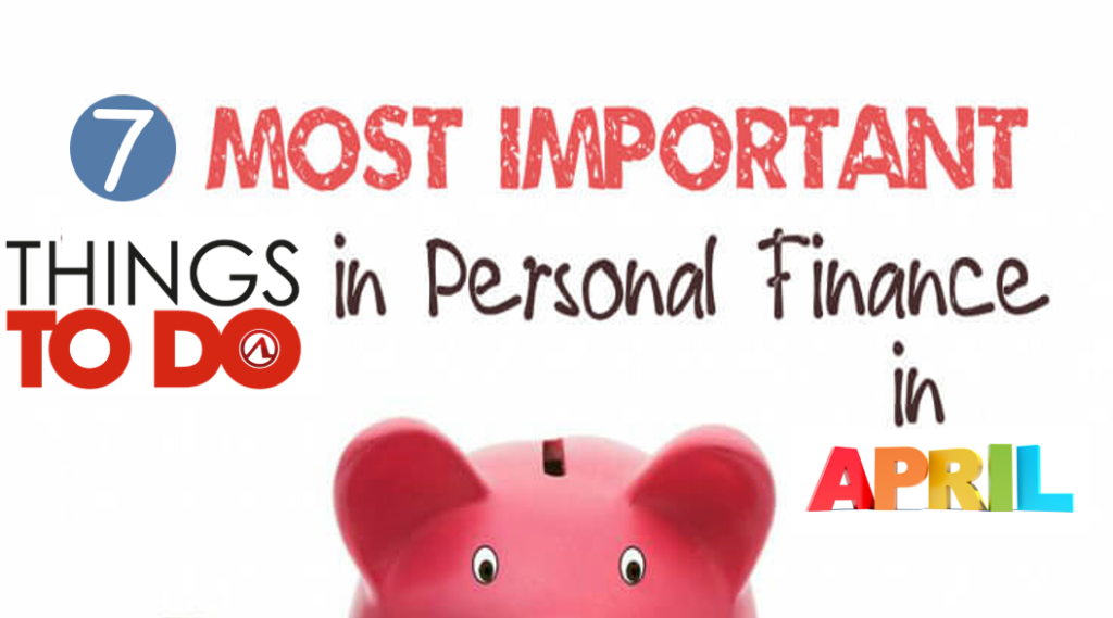 7 Important Personal Finance Things to do in April ★ Start of Financial Year 2021 1 Important Personal Finance Things to do in April
