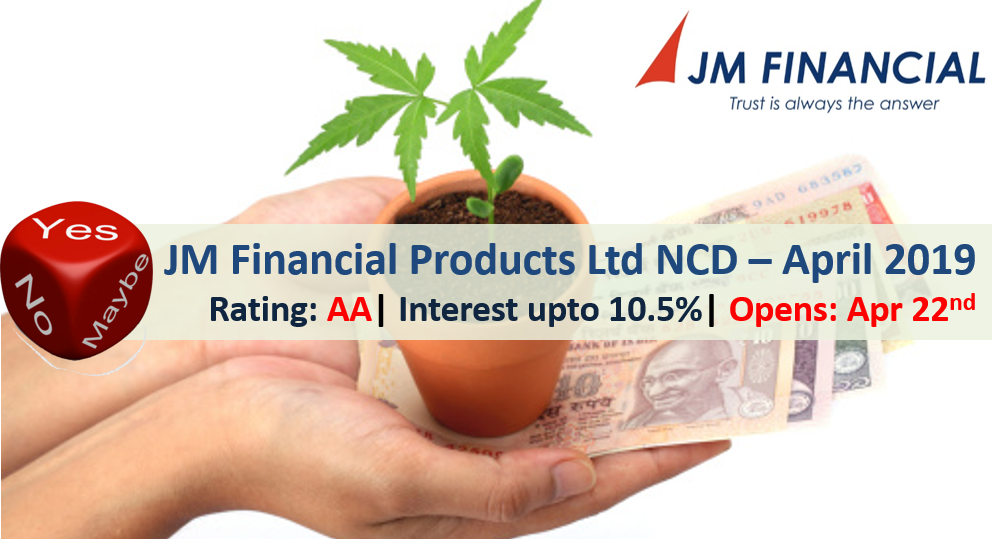 10.5% JM Financial Products Ltd NCD – Apr'19 – Should you Invest? 2 JM Financial NCD – April 2019