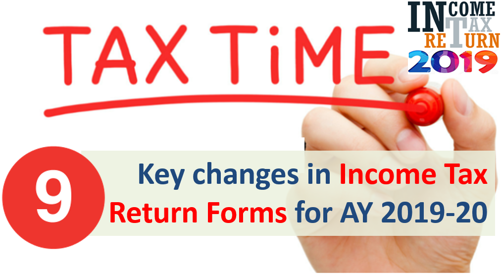 Key Changes In Income Tax Return Itr Forms For Ay 2019 20 Key Changes In Income Tax Return Itr Forms For Ay 2019 20