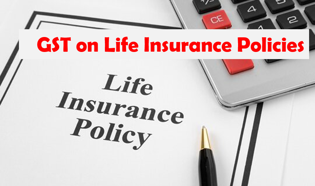 GST on Life Insurance Policies