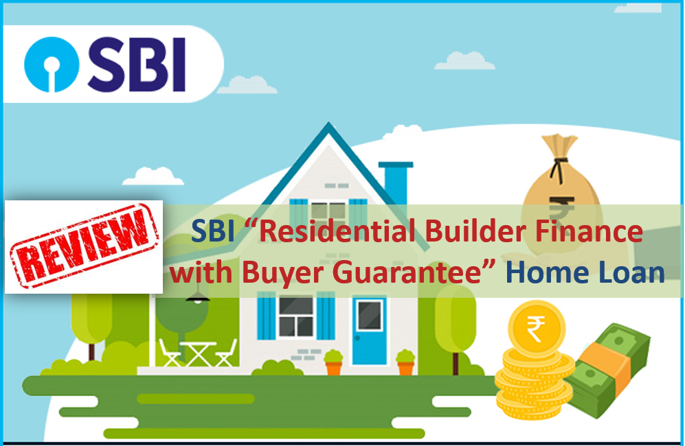 SBI Residential Builder Finance with Buyer Guarantee Home Loan Review