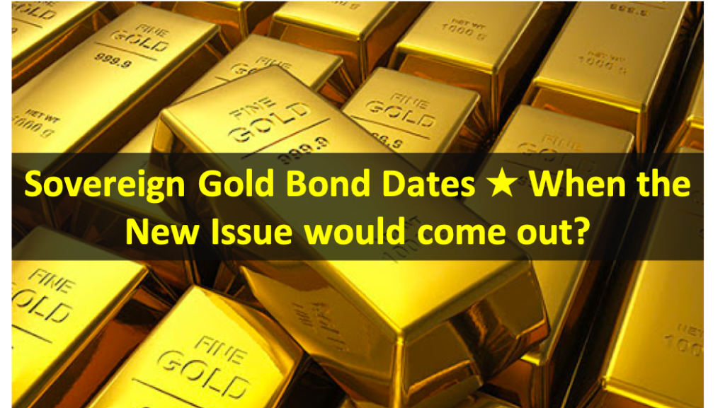 Sovereign Gold Bond Dates ★ When the New Issue would come out?