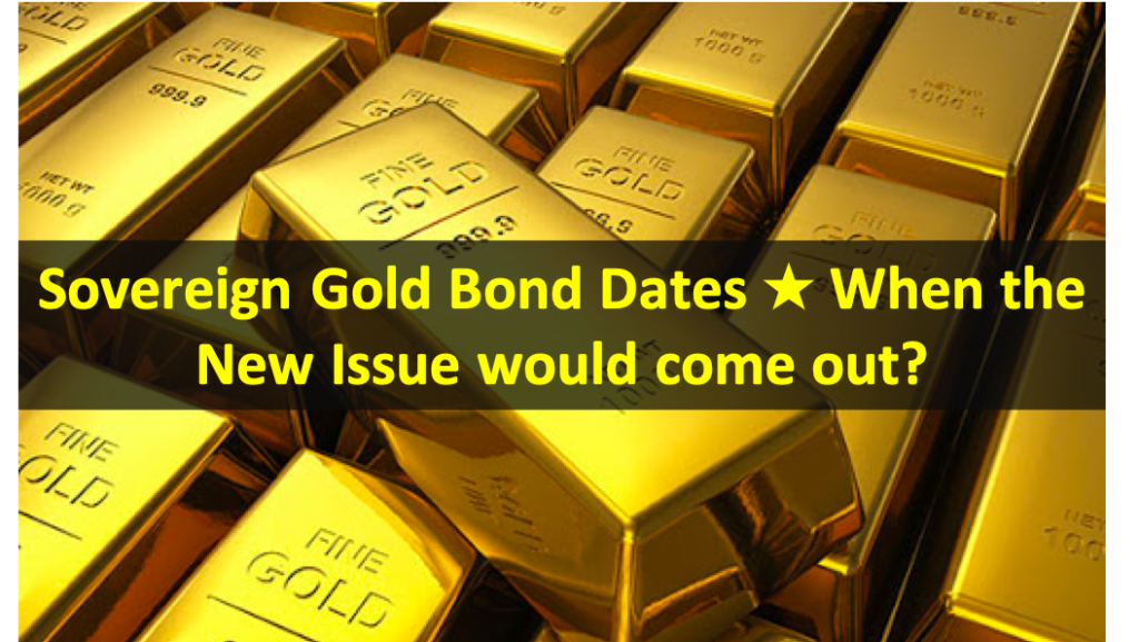 Sovereign Gold Bond Dates ★ When the New Issue would come out? 2 Sovereign Gold Bond Dates ★ When the New Issue would come out?
