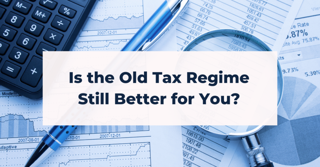 Old Vs New Tax Regime - Which is Better for You?